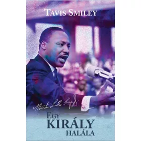   EGY KIRÁLY HALÁLA - MARTIN LUTHER KING UTOLSÓ ÉVÉNEK IGAZ TÖRTÉNETE