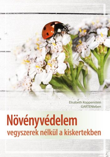 NÖVÉNYVÉDELEM - VEGYSZEREK NÉLKÜL A KISKERTEKBEN