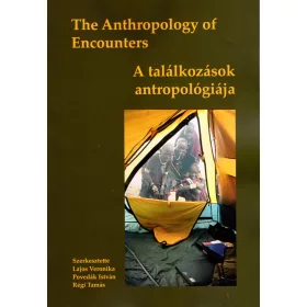   THE ANTHROPOLOGY OF ENCOUNTERS - A TALÁLKOZÁSOK ANTROPOLÓGIÁJA