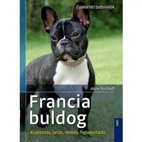   FRANCIA BULLDOG - KIVÁLASZTÁS, TARTÁS, NEVELÉS, FOGLALKOZTATÁS