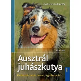 AUSZTRÁL JUHÁSZKUTYA - KIVÁLASZTÁS, TARTÁS, NEVELÉS...