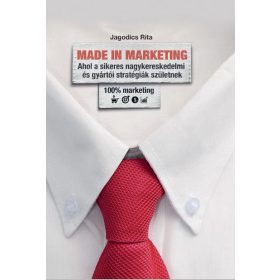   MADE IN MARKETING - AHOL A SIKERES NAGYKERESKEDMI ÉS GYÁRTÓI STRATÉGIÁK SZÜLETNE