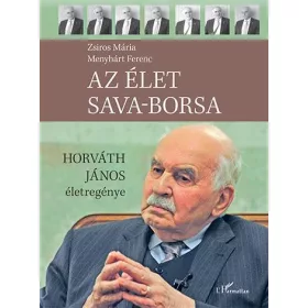 AZ ÉLET SAVA-BORSA - HORVÁTH JÁNOS ÉLETREGÉNYE