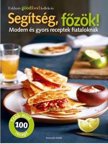 SEGÍTSÉG, FŐZÖK! - MODERN ÉS GYORS RECEPRTEK FIATALOKNAK
