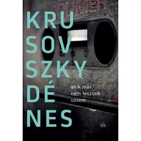 AKIK MÁR NEM LESZÜNK SOSEM