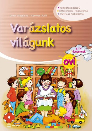 VARÁZSLATOS VILÁGUNK OVI - 5-7 ÉVESEKNEK (MATRICÁS MELLÉKLETTEL)