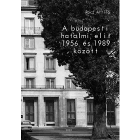 A BUDAPESTI HATALMI ELIT 1956 ÉS 1989 KÖZÖTT