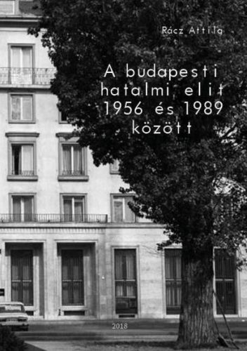 A BUDAPESTI HATALMI ELIT 1956 ÉS 1989 KÖZÖTT