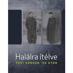 HALÁLRA ÍTÉLVE - PAPI SORSOK 56 UTÁN