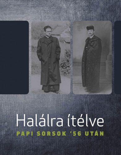 HALÁLRA ÍTÉLVE - PAPI SORSOK 56 UTÁN