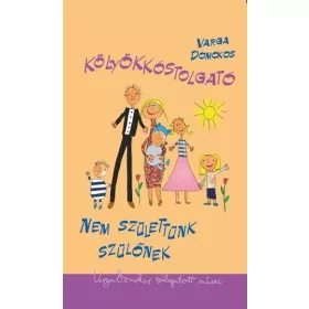 KÖLYÖKKÓSTOLGATÓ - NEM SZÜLETTÜNK SZÜLŐNEK