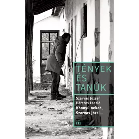 KÖNNYŰ NEKED, SZARVAS JÓZSI... - TÉNYEK ÉS TANÚK