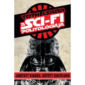   TÓTH CSABA: A SCI-FI POLITOLÓGIÁJA (JAVÍTOTT UTÁNNYOMÁS)