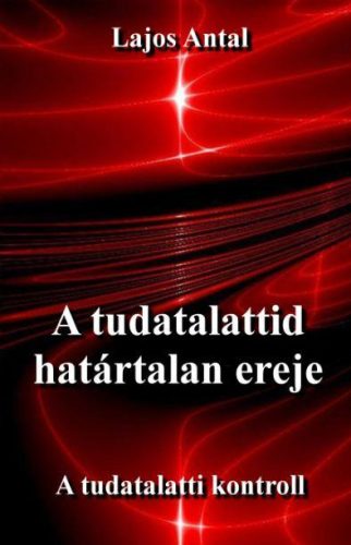 A TUDATALATTID HATÁRTALAN EREJE - A TUDATTALATTI KONTROLL