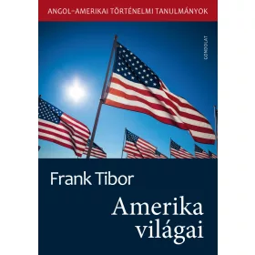 AMERIKA VILÁGAI - ANGOL-AMERIKAI TÖRTÉNELMI TANULMÁNYOK