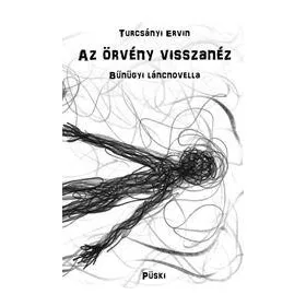 AZ ÖRVÉNY VISSZANÉZ - BŰNÜGYI LÁNCNOVELLA