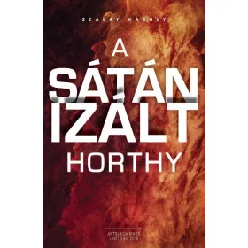 A SÁTÁNIZÁLT HORTHY