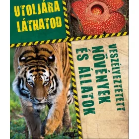   UTOLJÁRA LÁTHATOD - VESZÉLYEZTETETT NÖVÉNYEK ÉS ÁLLATOK