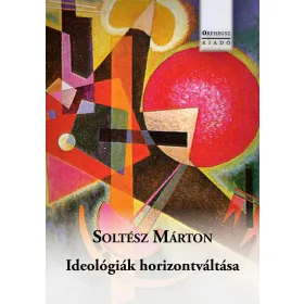 SOLTÉSZ MÁRTON: IDEOLÓGIÁK HORIZONTVÁLTÁSA
