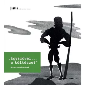 EGYSZÓVAL... A KÖLTÉSZET - ARANY-VERSELEMZÉSEK