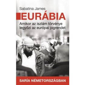   EURÁBIA - AMIKOR AZ ISZLÁM TÖRVÉNYE LEGYŐZI AZ EURÓPAI JOGRENDET