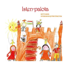 ISTEN PALOTA - HITTANOS GYEREKSZÁJTÖRTÉNETEK