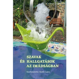 SZAVAK ÉS HALLGATÁSOK AZ IMÁDSÁGBAN