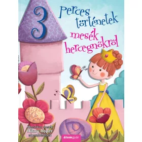 HILARY ROPER: 3 PERCES TÖRTÉNETEK- MESÉK HERCEGNŐKRŐL