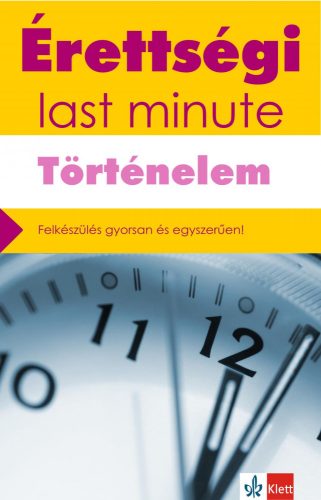 ÉRETTSÉGI LAST MINUTE - TÖRTÉNELEM