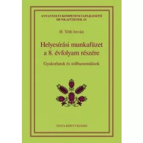 HELYESÍRÁSI MUNKAFÜZET A 8. ÉVFOLYAM RÉSZÉRE