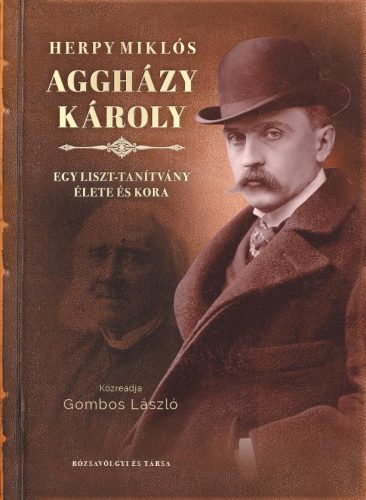 AGGHÁZY KÁROLY - EGY LISZT-TANÍTVÁNY ÉLETE ÉS KORA