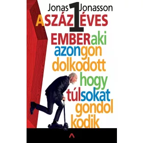   A SZÁZEGY ÉVES EMBER, AKI AZON GONDOLKODOTT, HOGY TÚL SOKAT GONDOLKODIK