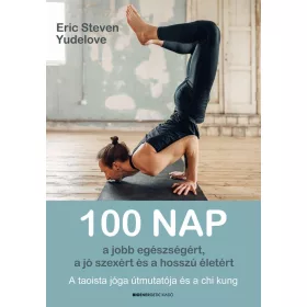   100 NAP A JOBB EGÉSZSÉGÉRT, A JÓ SZEXÉRT ÉS A HOSSZÚ ÉLETÉRT - A TAOISTA JÓGA ÚT