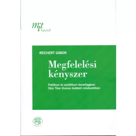   REICHERT GÁBOR: MEGFELELÉSI KÉNYSZER: POLITIKUM ÉS ESZTÉTIKUM ÖSSZEFÜGGÉSEI DÉRY TIBOR ÖTVENES É