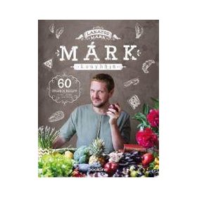   MÁRK KONYHÁJA - 60 STÍLUSOS RECEPT RANDIRA, PARTIRA, VAGY AMIT AKARTOK