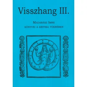   SZERK.: KARCZAG ÁKOS: VISSZHANG III. MADARÁSZ IMRE KÖNYVEI A KRITIKA TÜKRÉBEN