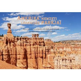   AMERIKA LEGENDÁS NEMZETI PARKJAI - HEGYEK, KANYONOK, VÍZESÉSEK, FJORDOK, TAVAK,