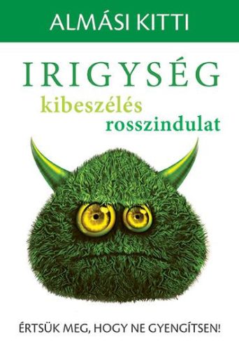 IRIGYSÉG, KIBESZÉLÉS, ROSSZINDULAT - ÉRTSÜK MEG, HOGY NE GYENGÍTSEN!