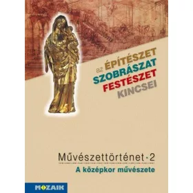 MŰVÉSZETTÖRTÉNET 2. - A KÖZÉPKOR MŰVÉSZETE