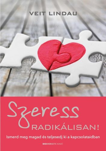 SZERESS RADIKÁLISAN! ISMERD MEG MAGAD ÉS TELJESEDJ KI A KAPCSOLATAIDBAN LÉGY BÁT