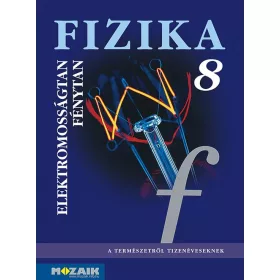 FIZIKA MUNKAFÜZET 8. - ELEKTROMOSSÁGTAN, FÉNYTAN