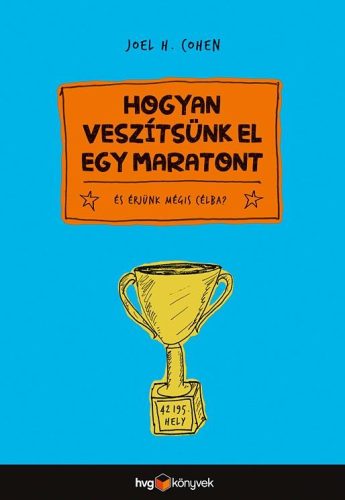 HOGYAN VESZÍTSÜNK EL EGY MARATONT? - ÉS ÉRJÜNK MÉGIS CÉLBA