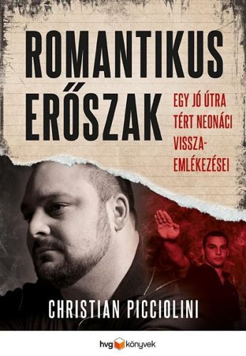 ROMANTIKUS ERŐSZAK  EGY JÓ ÚTRA TÉRT NEONÁCI VISSZAEMLÉKEZÉSEI