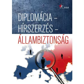 DIPLOMÁCIA - HÍRSZERZÉS - ÁLLAMBIZTONSÁG