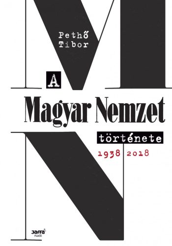 A MAGYAR NEMZET TÖRTÉNETE, 1938-2018