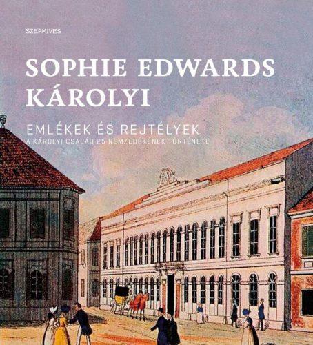EMLÉKEK ÉS REJTÉLYEK - A KÁROLYI CSALÁD 25 NEMZEDÉKÉNEK TÖRTÉNETE