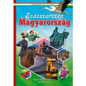   SZÁZSZORSZÉP MAGYARORSZÁG - KÉPES ISMERETTERJESZTÉS GYEREKEKNEK/FEDEZZÜK FEL EGY