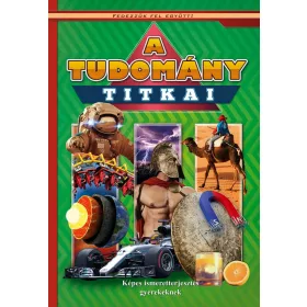   A TUDOMÁNY TITKAI - KÉPES ISMERETTERJESZTÉS GYEREKEKNEK/FEDEZZÜK FEL EGYÜTT!
