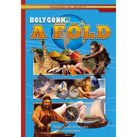   BOLYGÓNK A FÖLD - KÉPES ISMERETTERJESZTÉS GYEREKEKNEK/FEDEZZÜK FEL EGYÜTT!