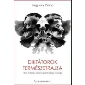   DIKTÁTOROK TERMÉSZETRAJZA - HITLER ÉS SZTÁLIN KARAKTERPSZICHOLÓGIAI MÉRLEGE